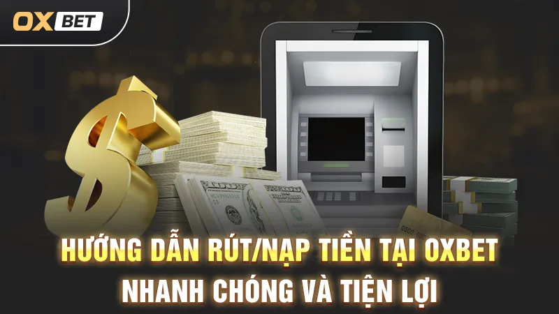 nạp rút tiền oxbet đơn giản