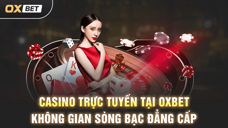 sòng bạc oxbet đẳng cấp và sang trọng